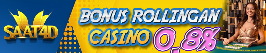 Bonus Rollingan Casino 0.8%  Saat4d